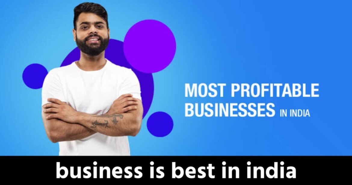 Which business is best in india for future which gives more profit…