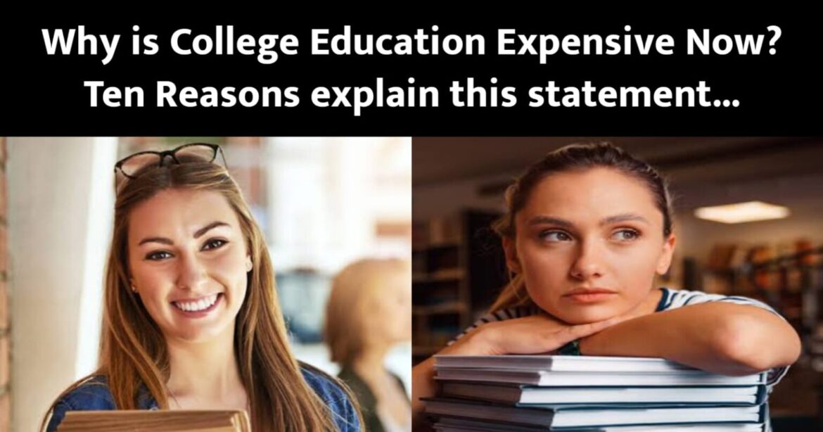 Why is College Education Expensive Now? Ten Reasons explain this statement…