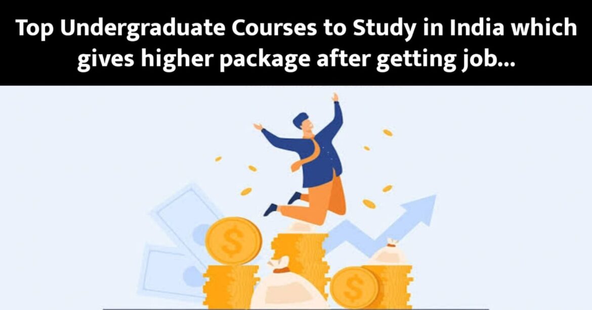 Top Undergraduate Courses to Study in India which gives higher package after getting job…